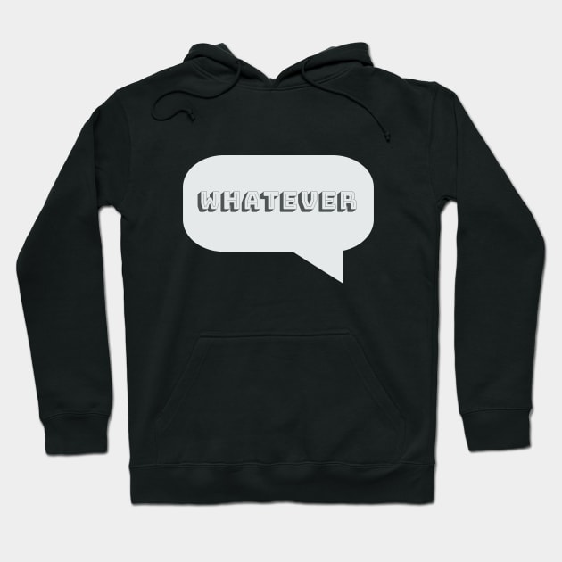 Funny Saying - Whatever Hoodie by Kudostees